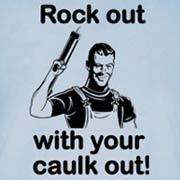 Rock Out With Your Caulk Out