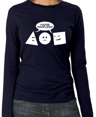 You're Pointless Ladies Long Sleeve T-Shirt