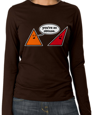 You're So Obtuse Ladies Long Sleeve T-Shirt