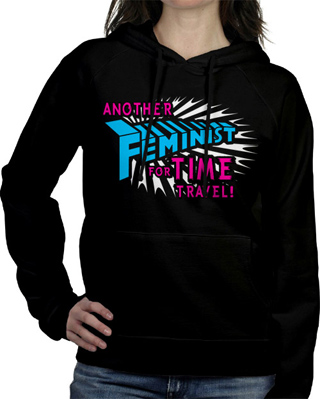 Another Feminist For Time Travel Ladies Hooded Sweatshirt