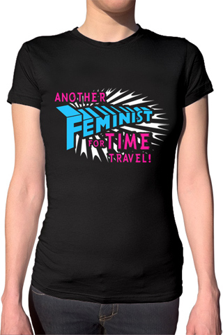 Another Feminist For Time Travel Ladies T-Shirt