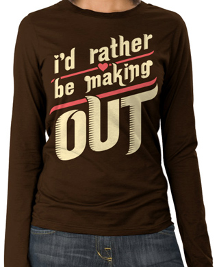 I'd Rather Be Making Out Ladies Long Sleeve T-Shirt