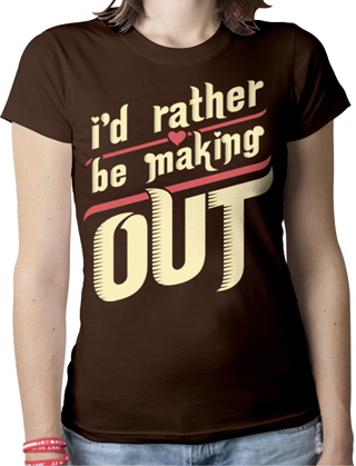 I'd Rather Be Making Out Ladies Organic T-Shirt